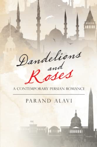 Dandelions and Roses  A Contemporary Persian Romance [Paperback]