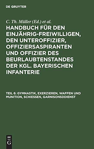 Gymnastik, Exerzieren, Waffen Und Munition, Schiessen, Garnisonsddienst [Hardcover]