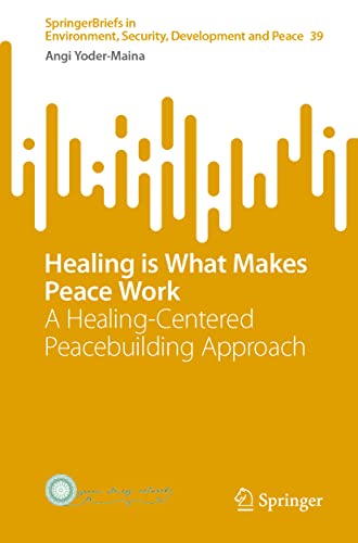 Healing is What Makes Peace Work A Healing-Centered Peacebuilding Approach [Paperback]