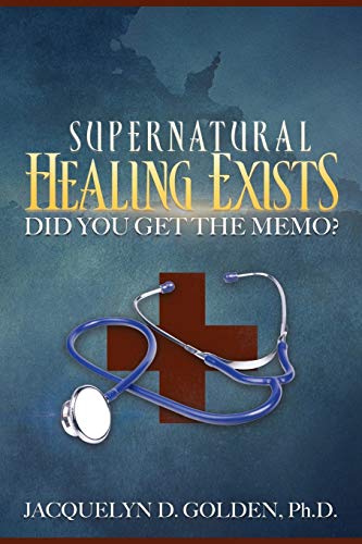 Supernatural Healing Exists Did You Get The Memo [Paperback]