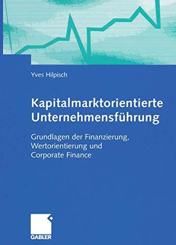 Kapitalmarktorientierte Unternehmensfhrung: Grundlagen der Finanzierung, Wertor [Paperback]