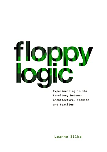 Floppy Logic: Experimenting in the Territory between Architecture, Fashion and T [Hardcover]