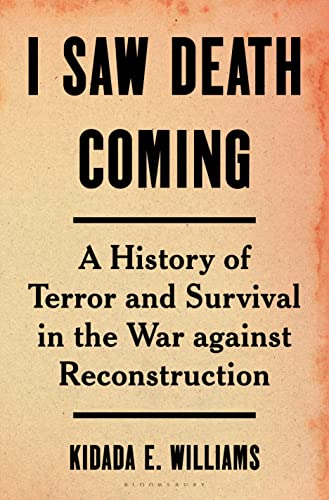 I Saw Death Coming: A History of Terror and Survival in the War Against Reconstr [Hardcover]