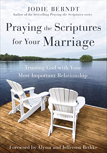 Praying the Scriptures for Your Marriage: Trusting God with Your Most Important  [Paperback]