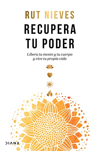 Recupera tu poder: Libera tu mente y tu cuerp