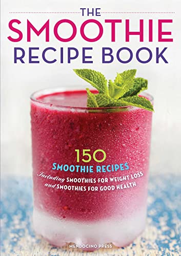 The Smoothie Recipe Book: 150 Smoothie Recipes Including Smoothies for Weight Lo [Paperback]