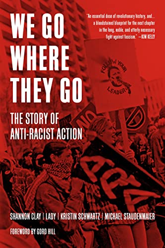 We Go Where They Go: The Story of Anti-Racist Action [Hardcover]