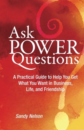 Ask Poer Questions A Practical Guide To Help You Get What You Want In Business [Paperback]