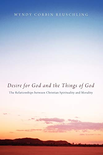 Desire For God And The Things Of God The Relationships Beteen Christian Spirit [Paperback]