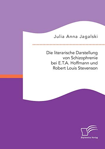 Die Literarische Darstellung Von Schizophrenie Bei E.T.A. Hoffmann Und Robert Lo [Paperback]