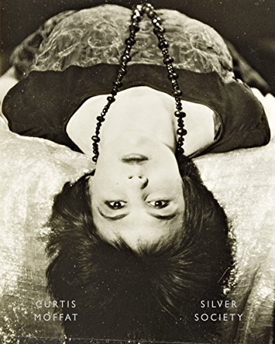 Curtis Moffat: Silver Society: Experimental Photography and Design, 1923-1935 [Hardcover]