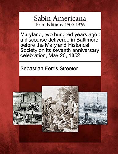 Maryland, To Hundred Years Ago  A Discourse Delivered in Baltimore Before the  [Paperback]