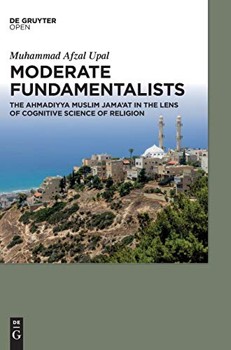 Moderate Fundamentalists  Ahmadiyya Muslim Jama'at in the Lens of Cognitive Sci [Hardcover]