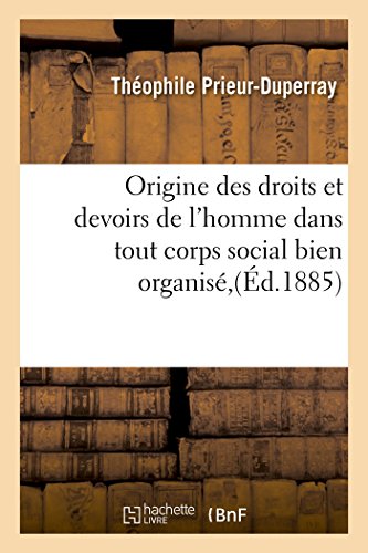 Origine Des Droits Et Devoirs De L'homme Dans Tout Corps Social Bien Organise (f [Paperback]