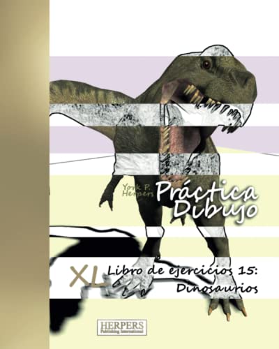 Prctica Dibujo - Xl Libro De Ejercicios 15 Dinosaurios (volume 15) (spanish Ed [Paperback]