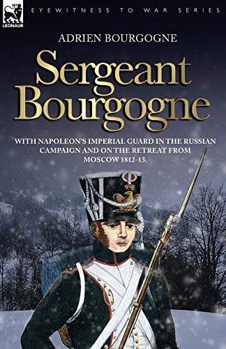 Sergeant Bourgogne - With Napoleon's Imperial Guard In The Russian Campaign And  [Paperback]