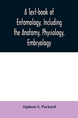 Text-Book Of Entomology, Including The Anatomy, Physiology, Embryology And Metam