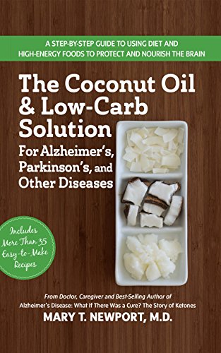 The Coconut Oil and Low-Carb Solution for Alzheimer's, Parkinson's, and Other Di [Hardcover]