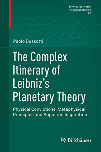 The Complex Itinerary of Leibnizs Planetary Theory: Physical Convictions, Metap [Hardcover]