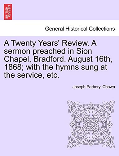 Tenty Years' Revie a Sermon Preached in Sion Chapel, Bradford August 16th, 186 [Paperback]