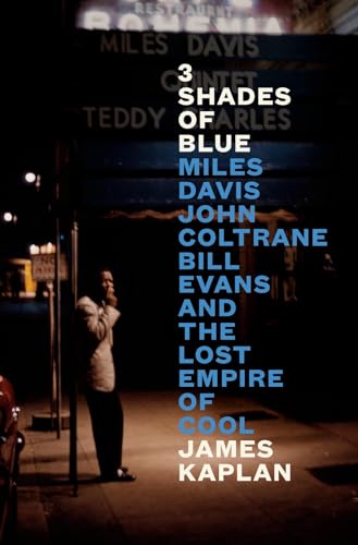 3 Shades of Blue: Miles Davis, John Coltrane, Bill Evans, and the Lost Empire of [Hardcover]