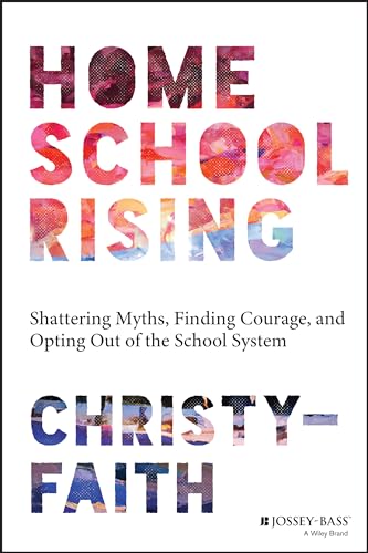 Homeschool Rising: Shattering Myths, Finding Courage, and Opting Out of the Scho [Paperback]