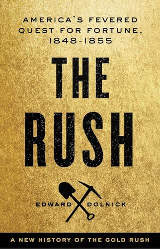 The Rush: America's Fevered Quest for Fortune, 1848-1853 [Hardcover]