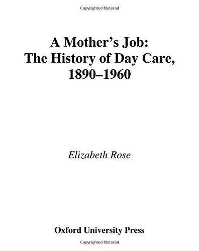 A Mother's Job The History of Day Care, 1890-1960 [Paperback]