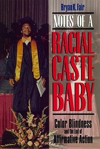 Notes of a Racial Caste Baby Color Blindness and the End of Affirmative Action [Hardcover]