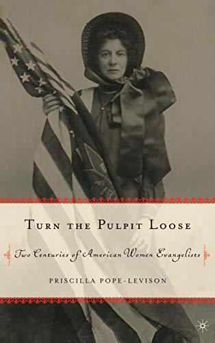 Turn the Pulpit Loose: Two Centuries of American Women Evangelists [Hardcover]