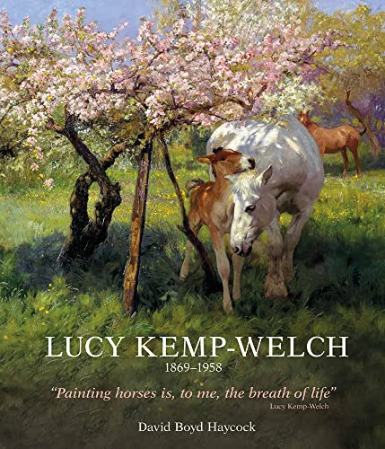 Lucy Kemp-Welch 1869-1958: The Life and Work of Lucy Kemp-Welch, Painter of Hors [Hardcover]