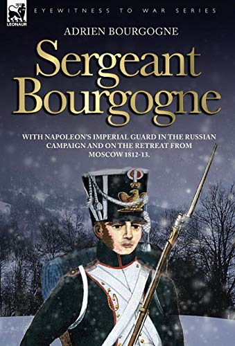 Sergeant Bourgogne - With Napoleon's Imperial Guard In The Russian Campaign And  [Hardcover]