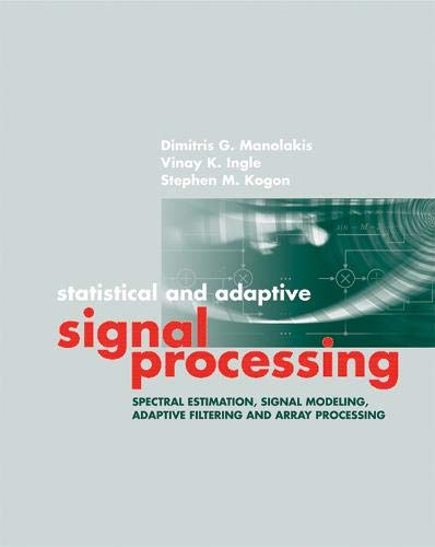 Statistical And Adaptive Signal Processing Spectral Estimation, Signal Modeling [Hardcover]