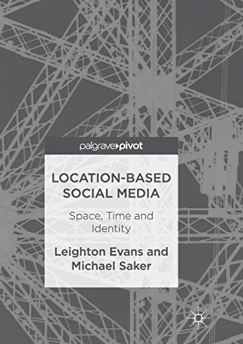 Location-Based Social Media: Space, Time and Identity [Paperback]