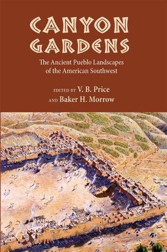 Canyon Gardens The Ancient Pueblo Landscapes Of The American Southest [Paperback]