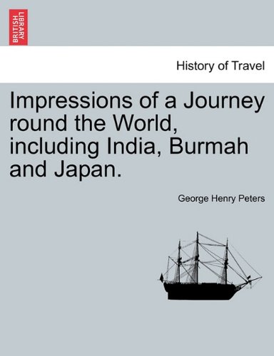 Impressions of a Journey Round the World, Including India, Burmah and Japan [Paperback]