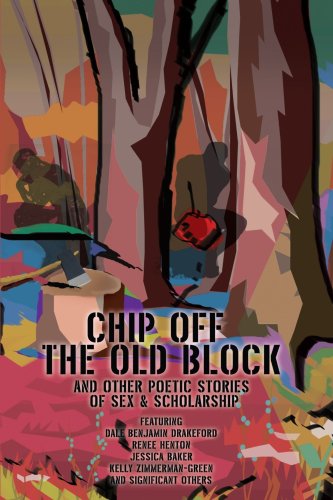 Chip off the Old Block  And Other Poetic Stories of Sex and Scholarship [Unknon]