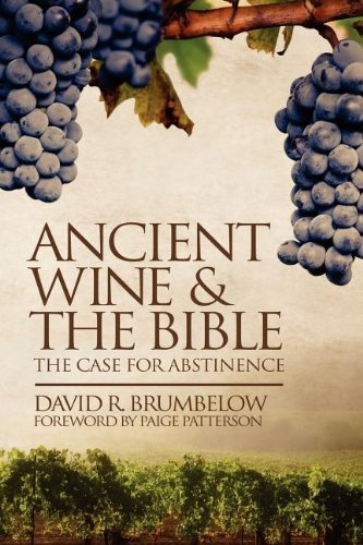 Ancient Wine And The Bible The Case For Abstinence [Paperback]