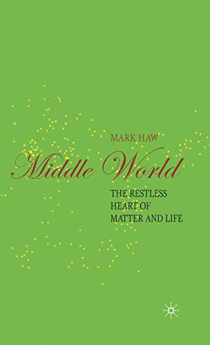 Middle World: The Restless Heart of Matter and Life [Hardcover]