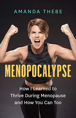 Menopocalypse: How I Learned to Thrive During Menopause and How You Can Too [Paperback]