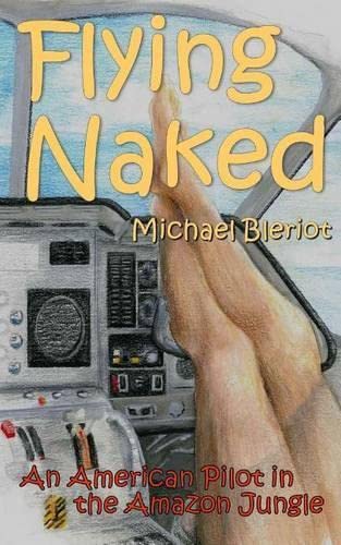 Flying Naked  An American Pilot in the Amazon Jungle [Paperback]