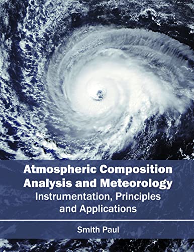 Atmospheric Composition Analysis and Meteorology Instrumentation, Principles an [Hardcover]