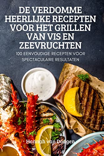 De Verdomme Heerlijke Recepten Voor Het Grillen Van Vis En Zeevruchten