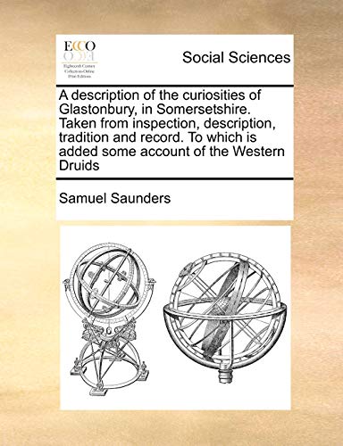 Description of the Curiosities of Glastonbury, in Somersetshire Taken from Inspe [Paperback]