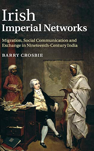 Irish Imperial Netorks Migration, Social Communication and Exchange in Ninetee [Hardcover]