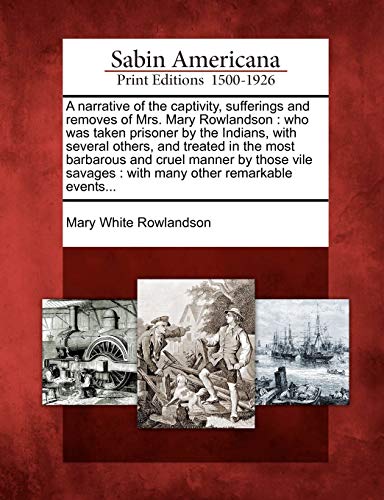 Narrative of the Captivity, Sufferings and Removes of Mrs. Mary Rolandson  Who [Paperback]