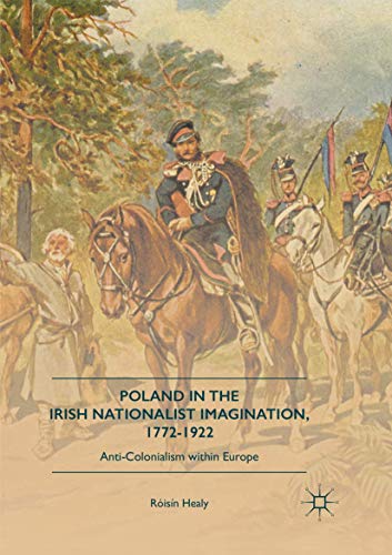 Poland in the Irish Nationalist Imagination, 17721922: Anti-Colonialism within  [Paperback]