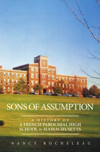 Sons Of Assumption A History Of A French Parochial High School In Massachusetts [Paperback]