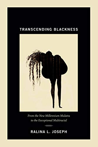 Transcending Blackness From The Ne Millennium Mulatta To The Exceptional Multi [Paperback]