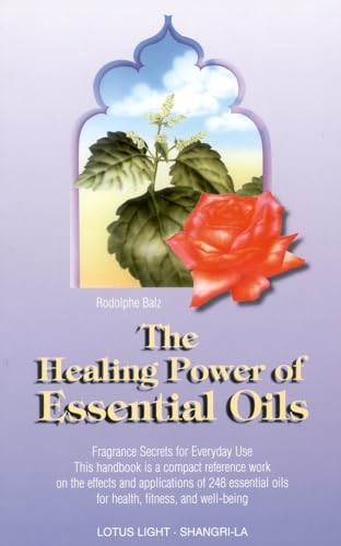 The Healing Power of Essential Oils: Fragrance Secrets of Everyday Use [Paperback]